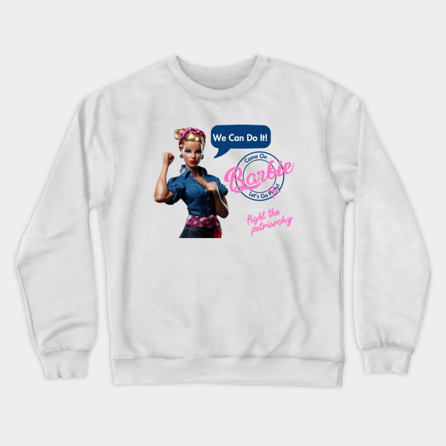 Come on Barbie, let's go fight the patriarchy! Crewneck Sweatshirt by Nomadic Raconteur